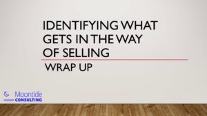 Wrapup - Identifying what gets in the way of selling